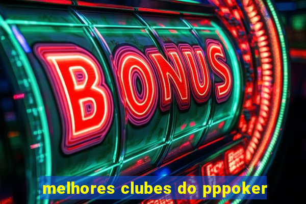 melhores clubes do pppoker